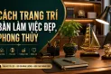 Cách trang trí bàn làm việc